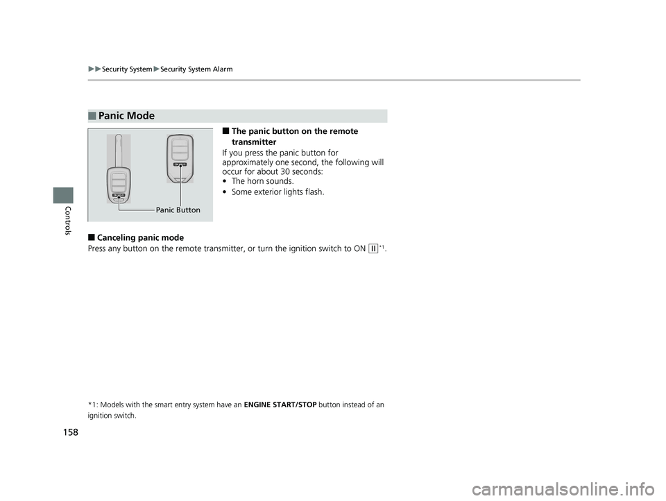 HONDA CIVIC SEDAN 2017 Owners Manual (in English) 158
uuSecurity System uSecurity System Alarm
Controls
■The panic button on the remote
transmitter
If you press the panic button for
approximately one seco nd, the following will
occur for about 3 HONDA CIVIC SEDAN 2017 Owners Manual (in English) 158
uuSecurity System uSecurity System Alarm
Controls
■The panic button on the remote
transmitter
If you press the panic button for
approximately one seco nd, the following will
occur for about 3