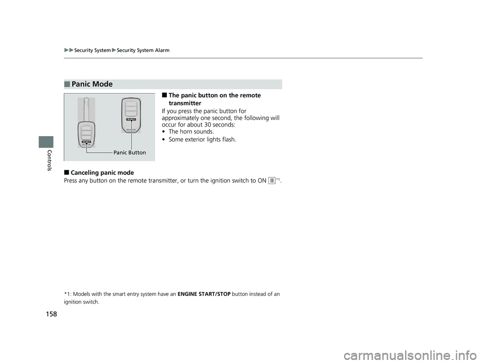 HONDA CIVIC SEDAN 2017  Owners Manual (in English) 158
uuSecurity System uSecurity System Alarm
Controls
■The panic button on the remote 
transmitter
If you press the panic button for 
approximately one seco nd, the following will 
occur for about 3