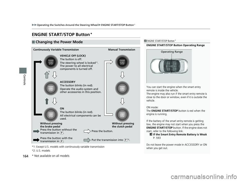 HONDA CIVIC SEDAN 2017 Owners Manual (in English) 164
uuOperating the Switches Around the Steering Wheel uENGINE START/STOP Button*
Controls
ENGINE START/STOP Button*
*1: Except U.S. models with c ontinuously variable transmission
*2: U.S. models
■ HONDA CIVIC SEDAN 2017 Owners Manual (in English) 164
uuOperating the Switches Around the Steering Wheel uENGINE START/STOP Button*
Controls
ENGINE START/STOP Button*
*1: Except U.S. models with c ontinuously variable transmission
*2: U.S. models
■