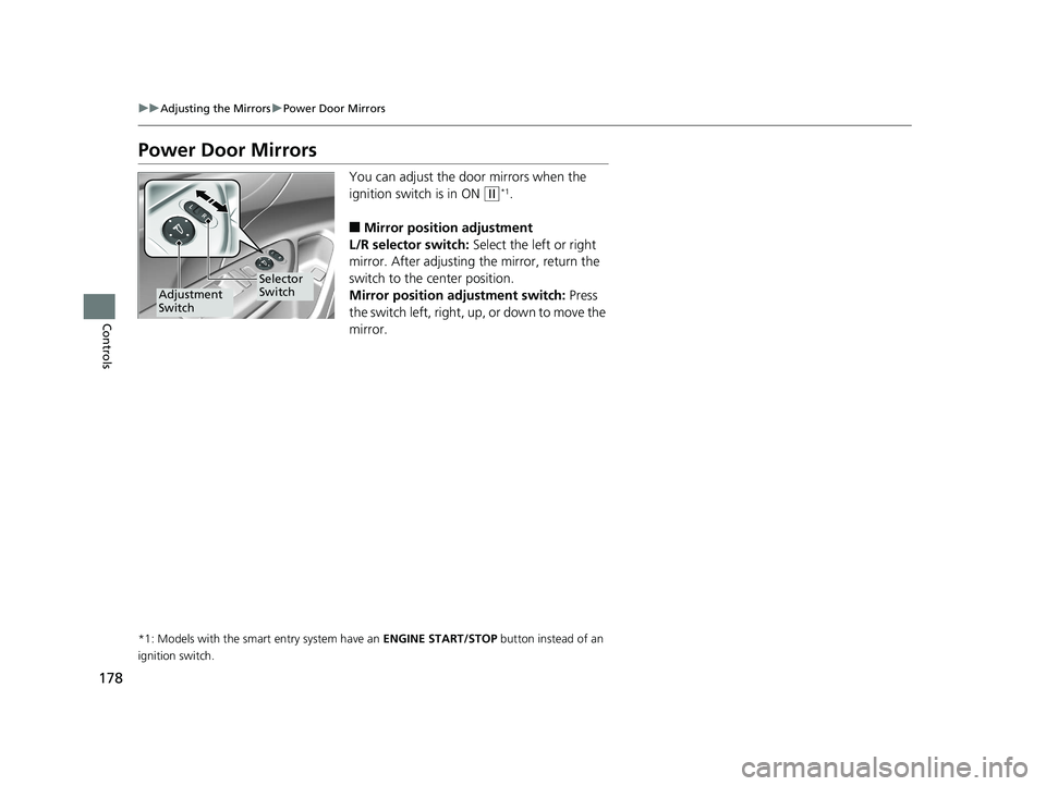 HONDA CIVIC SEDAN 2017 Owners Manual (in English) 178
uuAdjusting the Mirrors uPower Door Mirrors
Controls
Power Door Mirrors
You can adjust the door mirrors when the
ignition switch is in ON
(w*1.
■Mirror position adjustment
L/R selector switch: HONDA CIVIC SEDAN 2017 Owners Manual (in English) 178
uuAdjusting the Mirrors uPower Door Mirrors
Controls
Power Door Mirrors
You can adjust the door mirrors when the
ignition switch is in ON
(w*1.
■Mirror position adjustment
L/R selector switch: