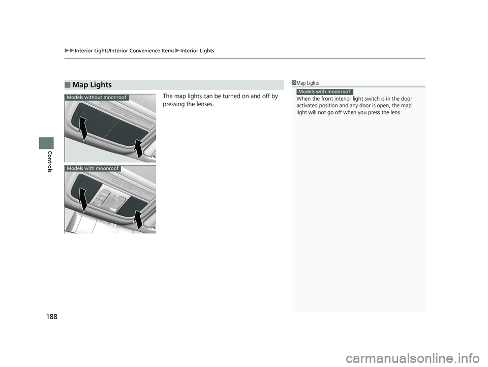 HONDA CIVIC SEDAN 2017 Owners Manual (in English) uuInterior Lights/Interior Convenience Items uInterior Lights
188
Controls
The map lights can be turned on and off by
pressing the lenses.
■Map Lights1Map Lights
When the front interior li ght swit HONDA CIVIC SEDAN 2017 Owners Manual (in English) uuInterior Lights/Interior Convenience Items uInterior Lights
188
Controls
The map lights can be turned on and off by
pressing the lenses.
■Map Lights1Map Lights
When the front interior li ght swit