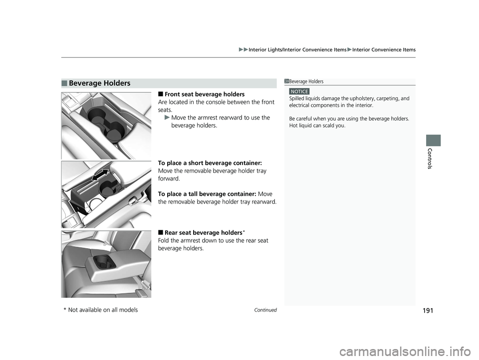 HONDA CIVIC SEDAN 2017 Owners Manual (in English) Continued191
uuInterior Lights/Interior Convenience Items uInterior Convenience Items
Controls
■Front seat beverage holders
Are located in the console between the front
seats. u Move the armrest re HONDA CIVIC SEDAN 2017 Owners Manual (in English) Continued191
uuInterior Lights/Interior Convenience Items uInterior Convenience Items
Controls
■Front seat beverage holders
Are located in the console between the front
seats. u Move the armrest re