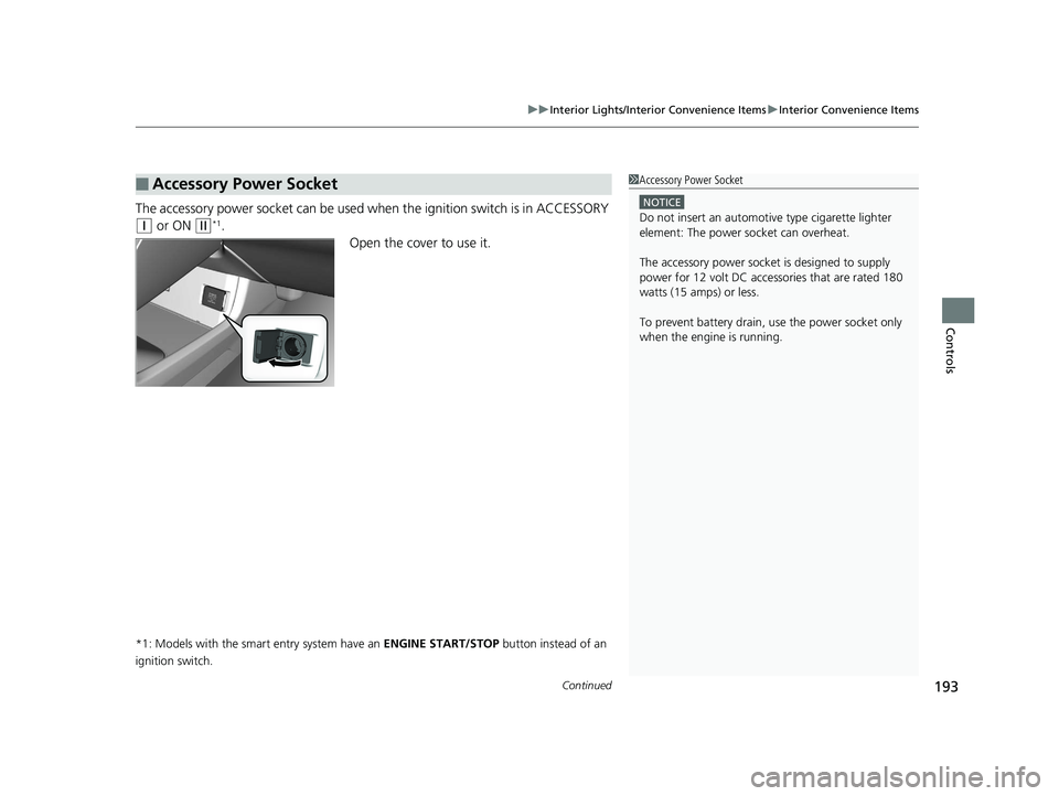 HONDA CIVIC SEDAN 2017 Owners Manual (in English) Continued193
uuInterior Lights/Interior Convenience Items uInterior Convenience Items
Controls
The accessory power socket can be used wh en the ignition switch is in ACCESSORY
(q or ON (w*1.
Open the HONDA CIVIC SEDAN 2017 Owners Manual (in English) Continued193
uuInterior Lights/Interior Convenience Items uInterior Convenience Items
Controls
The accessory power socket can be used wh en the ignition switch is in ACCESSORY
(q or ON (w*1.
Open the