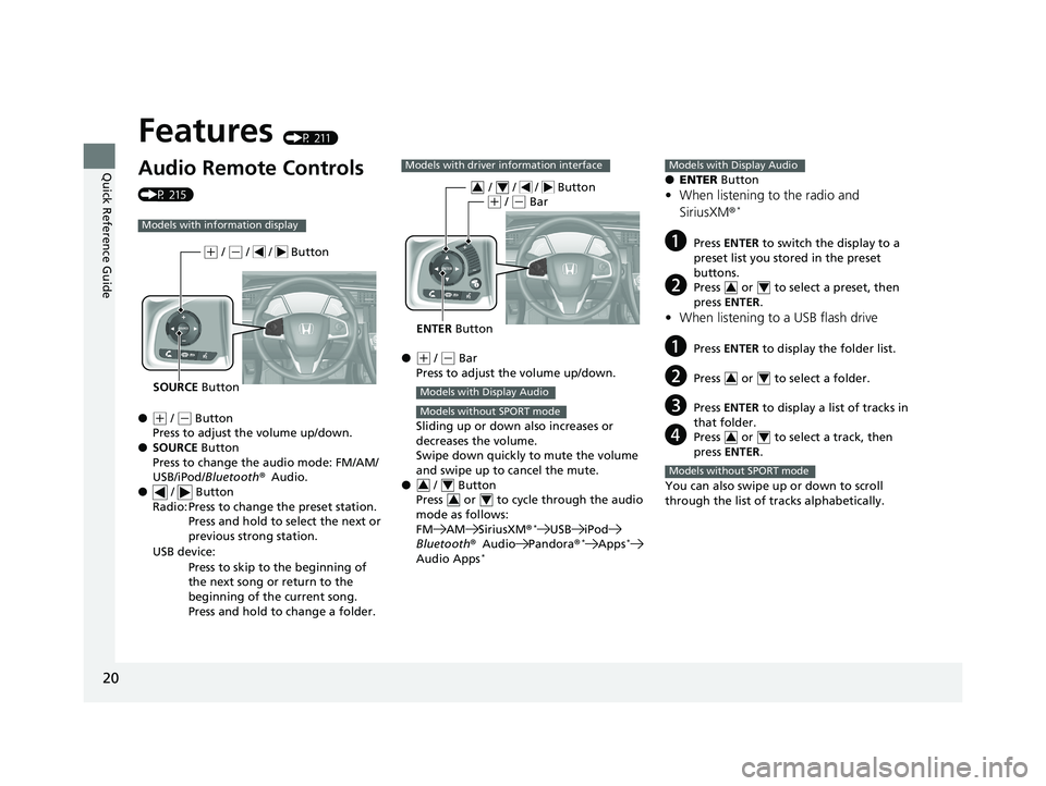 HONDA CIVIC SEDAN 2017  Owners Manual (in English) 20
Quick Reference Guide
Features (P 211)
Audio Remote Controls 
(P 215)
●
(+ / ( - Button
Press to adjust the volume up/down.
● SOURCE  Button
Press to change the audio mode: FM/AM/
USB/iPod/ Blu