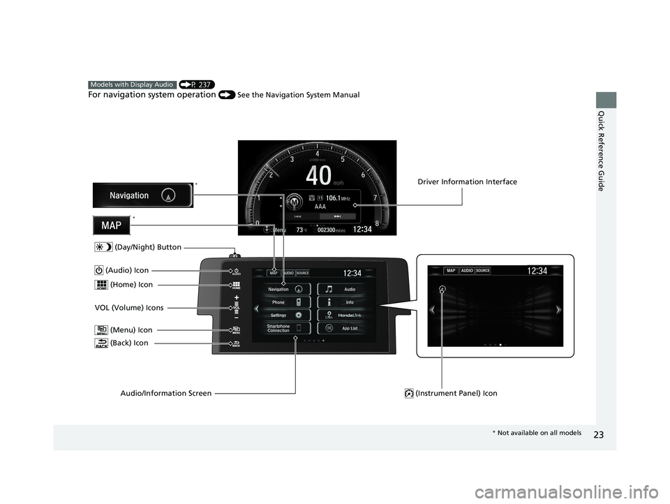 HONDA CIVIC SEDAN 2017 (in English) Owners Guide 23
Quick Reference Guide
(P 237)
For navigation system operation () See the Navigation System Manual
Models with Display Audio
(Menu) Icon
VOL (Volume) Icons (Home) Icon
(Back) Icon
Audio/Informati HONDA CIVIC SEDAN 2017 (in English) Owners Guide 23
Quick Reference Guide
(P 237)
For navigation system operation () See the Navigation System Manual
Models with Display Audio
(Menu) Icon
VOL (Volume) Icons (Home) Icon
(Back) Icon
Audio/Informati