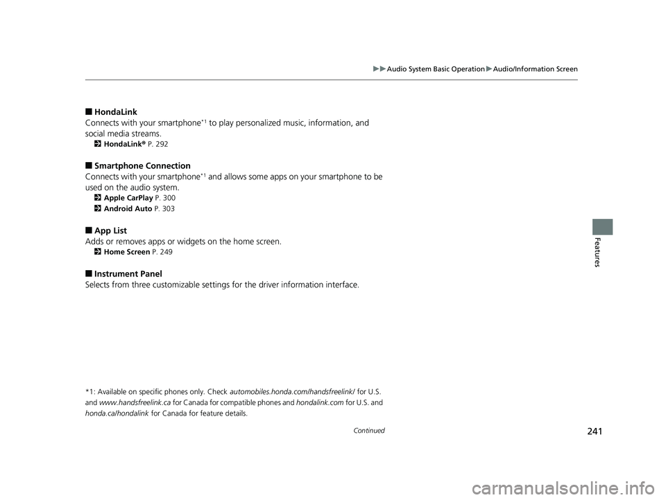 HONDA CIVIC SEDAN 2017 Owners Manual (in English) 241
uuAudio System Basic Operation uAudio/Information Screen
Continued
Features
■HondaLink
Connects with your smartphone*1 to play personalized music, information, and
social media streams.
2 Honda HONDA CIVIC SEDAN 2017 Owners Manual (in English) 241
uuAudio System Basic Operation uAudio/Information Screen
Continued
Features
■HondaLink
Connects with your smartphone*1 to play personalized music, information, and
social media streams.
2 Honda