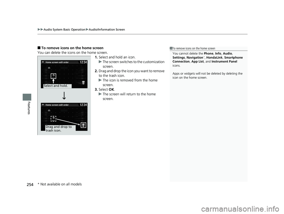 HONDA CIVIC SEDAN 2017  Owners Manual (in English) uuAudio System Basic Operation uAudio/Information Screen
254
Features
■To remove icons on the home screen
You can delete the icons on the home screen. 1.Select and hold an icon.
u The screen switche