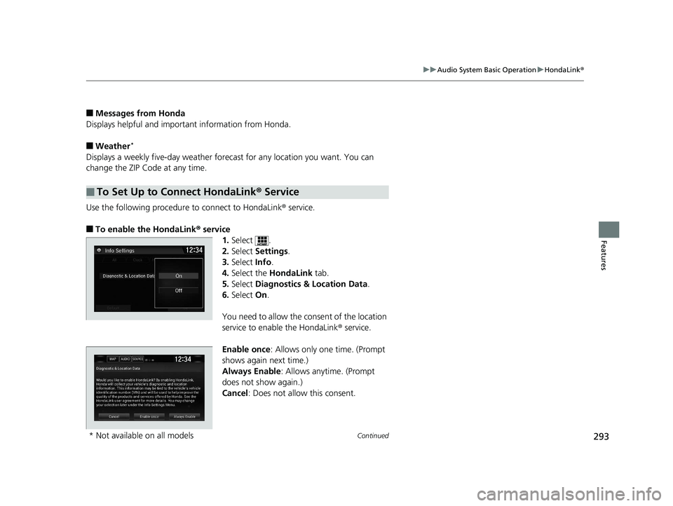 HONDA CIVIC SEDAN 2017 Owners Manual (in English) 293
uuAudio System Basic Operation uHondaLink ®
Continued
Features
■Messages from Honda
Displays helpful and important information from Honda.
■Weather*
Displays a weekly five-day weather foreca HONDA CIVIC SEDAN 2017 Owners Manual (in English) 293
uuAudio System Basic Operation uHondaLink ®
Continued
Features
■Messages from Honda
Displays helpful and important information from Honda.
■Weather*
Displays a weekly five-day weather foreca