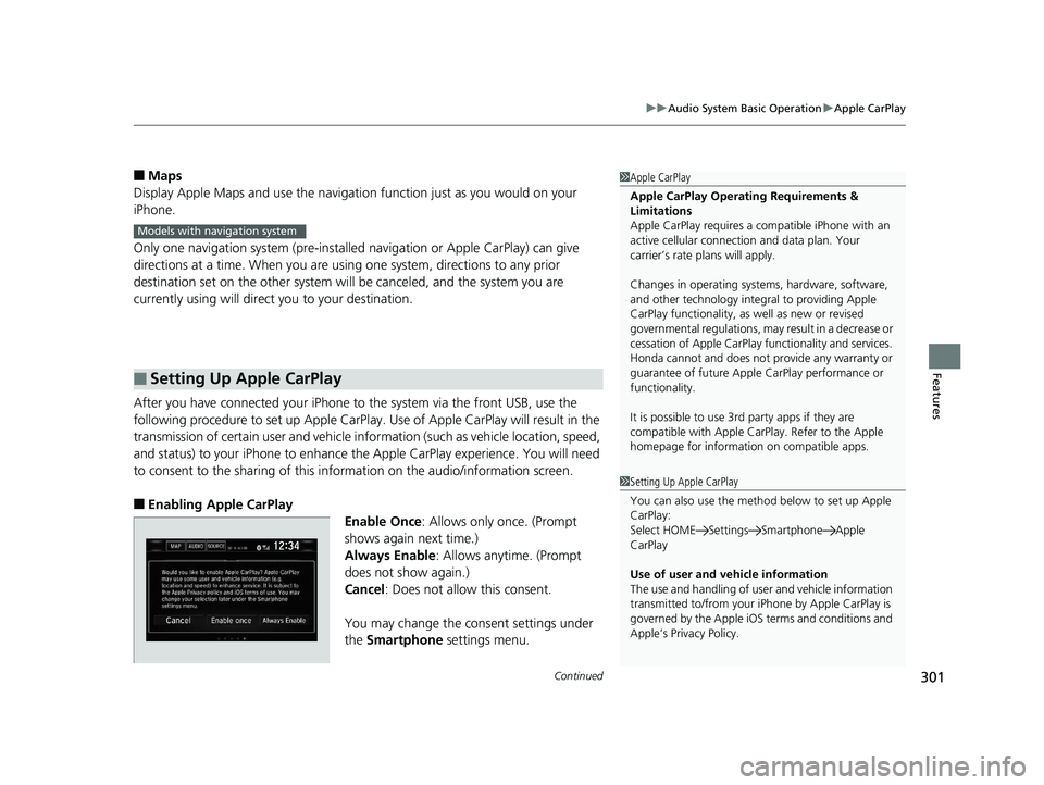 HONDA CIVIC SEDAN 2017 Owners Manual (in English) Continued301
uuAudio System Basic Operation uApple CarPlay
Features
■Maps
Display Apple Maps and use the navigation function just as you would on your
iPhone.
Only one navigation system (pre-instal HONDA CIVIC SEDAN 2017 Owners Manual (in English) Continued301
uuAudio System Basic Operation uApple CarPlay
Features
■Maps
Display Apple Maps and use the navigation function just as you would on your
iPhone.
Only one navigation system (pre-instal