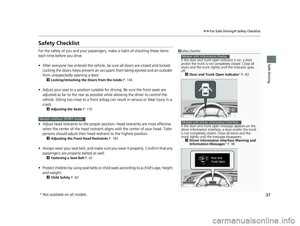 HONDA CIVIC SEDAN 2017  Owners Manual (in English) 37
uuFor Safe Driving uSafety Checklist
Safe Driving
Safety Checklist
For the safety of you and your passengers, make a habit of checking these items 
each time before you drive.
• After everyone ha