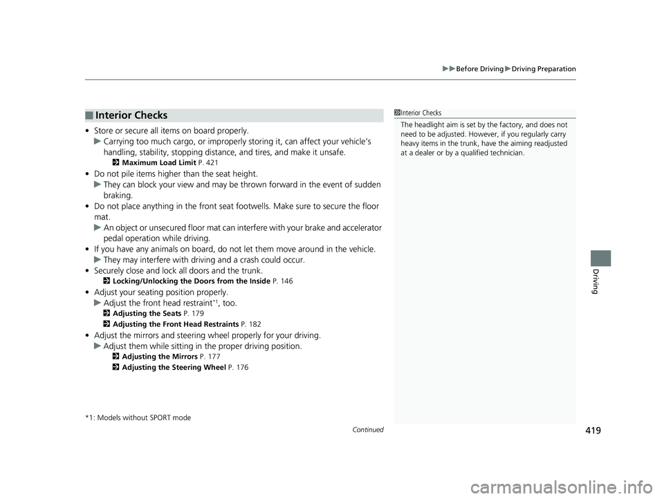 HONDA CIVIC SEDAN 2017 Owners Manual (in English) Continued419
uuBefore Driving uDriving Preparation
Driving
• Store or secure all items on board properly.
u Carrying too much cargo, or improperly storing it, can affect your vehicle’s
handling, HONDA CIVIC SEDAN 2017 Owners Manual (in English) Continued419
uuBefore Driving uDriving Preparation
Driving
• Store or secure all items on board properly.
u Carrying too much cargo, or improperly storing it, can affect your vehicle’s
handling,