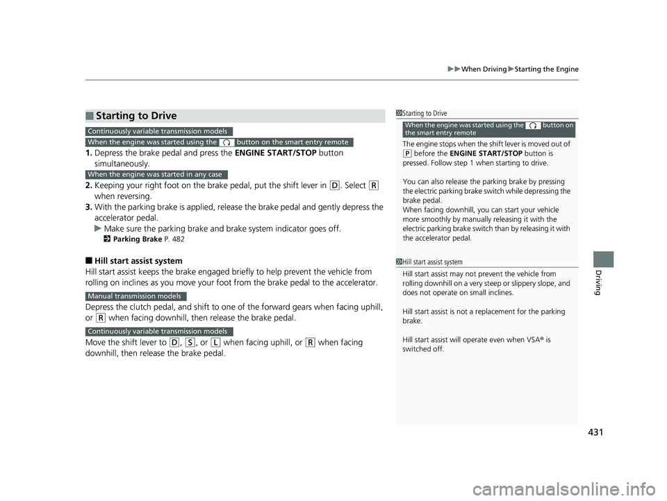 HONDA CIVIC SEDAN 2017 Owners Manual (in English) 431
uuWhen Driving uStarting the Engine
Driving
1. Depress the brake pedal and press the ENGINE START/STOP button
simultaneously.
2. Keeping your right foot on the br ake pedal, put the shift lever HONDA CIVIC SEDAN 2017 Owners Manual (in English) 431
uuWhen Driving uStarting the Engine
Driving
1. Depress the brake pedal and press the ENGINE START/STOP button
simultaneously.
2. Keeping your right foot on the br ake pedal, put the shift lever