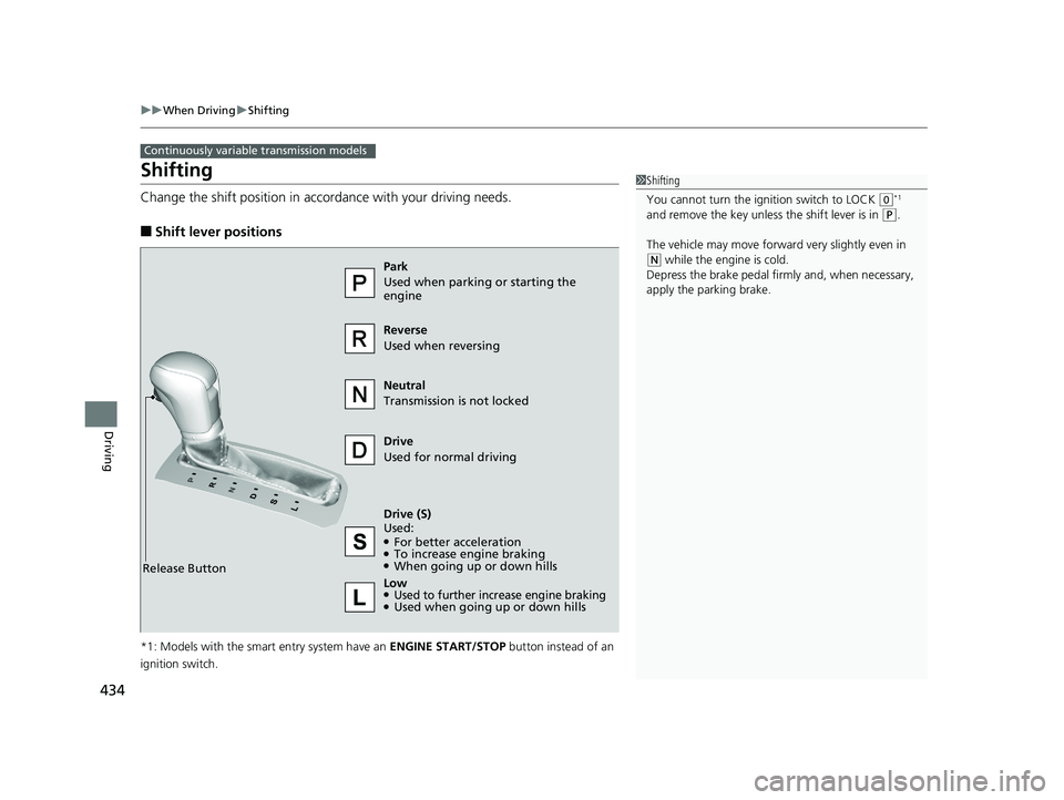 HONDA CIVIC SEDAN 2017 Owners Manual (in English) 434
uuWhen Driving uShifting
Driving
Shifting
Change the shift positi on in accordance with your driving needs.
■Shift lever positions
*1: Models with the smart entry system have an ENGINE START/ST HONDA CIVIC SEDAN 2017 Owners Manual (in English) 434
uuWhen Driving uShifting
Driving
Shifting
Change the shift positi on in accordance with your driving needs.
■Shift lever positions
*1: Models with the smart entry system have an ENGINE START/ST