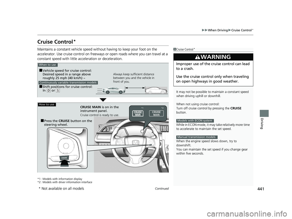 HONDA CIVIC SEDAN 2017 Owners Manual (in English) 441
uuWhen Driving uCruise Control*
Continued
Driving
Cruise Control*
Maintains a constant vehicle speed without having to keep your foot on the
accelerator. Use cruise con trol on freeways or open r HONDA CIVIC SEDAN 2017 Owners Manual (in English) 441
uuWhen Driving uCruise Control*
Continued
Driving
Cruise Control*
Maintains a constant vehicle speed without having to keep your foot on the
accelerator. Use cruise con trol on freeways or open r
