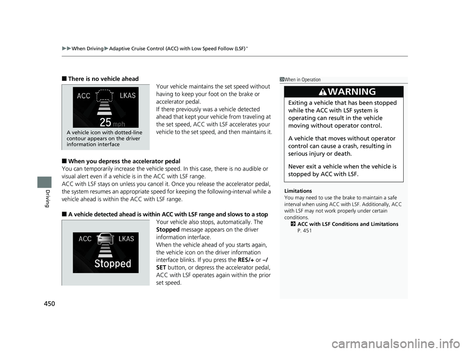 HONDA CIVIC SEDAN 2017 Owners Manual (in English) uuWhen Driving uAdaptive Cruise Control (ACC) with Low Speed Follow (LSF)*
450
Driving
■There is no vehicle ahead
Your vehicle maintains the set speed without
having to keep your foot on the brake HONDA CIVIC SEDAN 2017 Owners Manual (in English) uuWhen Driving uAdaptive Cruise Control (ACC) with Low Speed Follow (LSF)*
450
Driving
■There is no vehicle ahead
Your vehicle maintains the set speed without
having to keep your foot on the brake