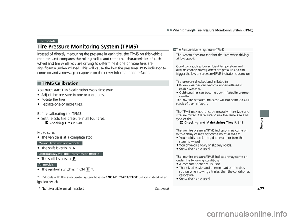 HONDA CIVIC SEDAN 2017 Owners Manual (in English) 477
uuWhen Driving uTire Pressure Monitoring System (TPMS)
Continued
Driving
Tire Pressure Monitoring System (TPMS)
Instead of directly measuring the pressure in each tire, the TPMS on this vehicle
HONDA CIVIC SEDAN 2017 Owners Manual (in English) 477
uuWhen Driving uTire Pressure Monitoring System (TPMS)
Continued
Driving
Tire Pressure Monitoring System (TPMS)
Instead of directly measuring the pressure in each tire, the TPMS on this vehicle