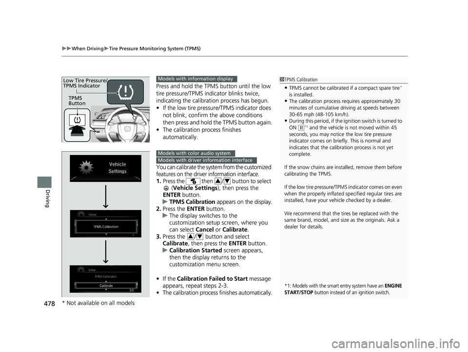 HONDA CIVIC SEDAN 2017 Owners Manual (in English) uuWhen Driving uTire Pressure Monitoring System (TPMS)
478
Driving
Press and hold the TPMS button until the low
tire pressure/TPMS indi cator blinks twice,
indicating the calibration process has beg HONDA CIVIC SEDAN 2017 Owners Manual (in English) uuWhen Driving uTire Pressure Monitoring System (TPMS)
478
Driving
Press and hold the TPMS button until the low
tire pressure/TPMS indi cator blinks twice,
indicating the calibration process has beg
