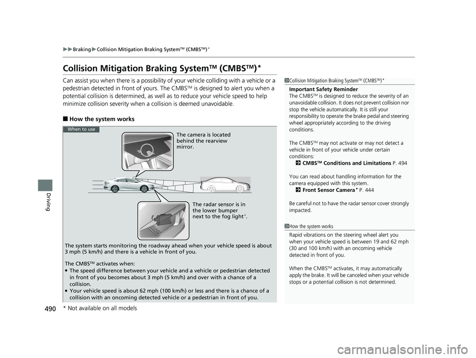 HONDA CIVIC SEDAN 2017 Owners Manual (in English) 490
uuBraking uCollision Mitigation Braking SystemTM (CMBSTM)*
Driving
Collision Mitigati on Braking SystemTM (CMBSTM)*
Can assist you when there is a possibility of your vehicle colliding with a vehi HONDA CIVIC SEDAN 2017 Owners Manual (in English) 490
uuBraking uCollision Mitigation Braking SystemTM (CMBSTM)*
Driving
Collision Mitigati on Braking SystemTM (CMBSTM)*
Can assist you when there is a possibility of your vehicle colliding with a vehi