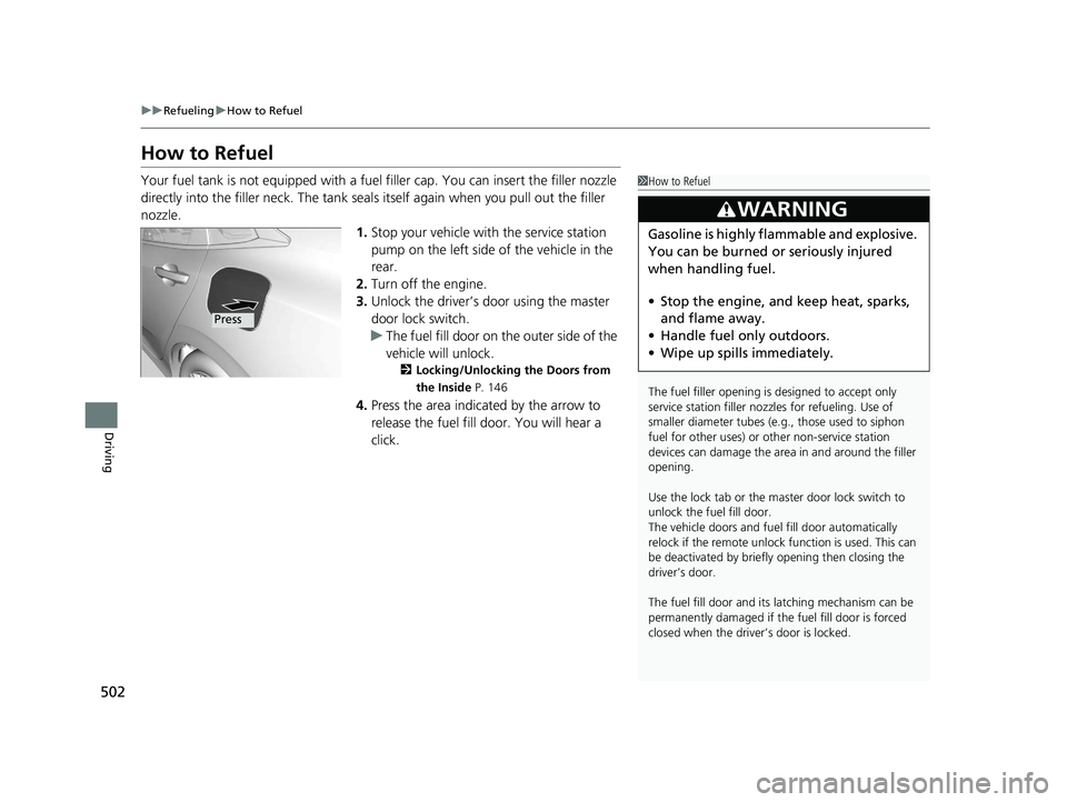 HONDA CIVIC SEDAN 2017 Owners Manual (in English) 502
uuRefueling uHow to Refuel
Driving
How to Refuel
Your fuel tank is not equipped with a fuel filler cap. You can insert the filler nozzle
directly into the filler neck. The tank seal s itself aga HONDA CIVIC SEDAN 2017 Owners Manual (in English) 502
uuRefueling uHow to Refuel
Driving
How to Refuel
Your fuel tank is not equipped with a fuel filler cap. You can insert the filler nozzle
directly into the filler neck. The tank seal s itself aga