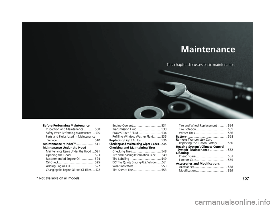 HONDA CIVIC SEDAN 2017 Owners Manual (in English) 507
Maintenance
This chapter discusses basic maintenance.
Before Performing MaintenanceInspection and Maintenance ............ 508
Safety When Performing Maintenance .... 509Parts and Fluids Used in M HONDA CIVIC SEDAN 2017 Owners Manual (in English) 507
Maintenance
This chapter discusses basic maintenance.
Before Performing MaintenanceInspection and Maintenance ............ 508
Safety When Performing Maintenance .... 509Parts and Fluids Used in M