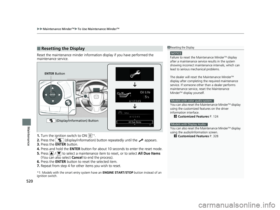 HONDA CIVIC SEDAN 2017 Owners Manual (in English) uuMaintenance MinderTMuTo Use Maintenance MinderTM
520
Maintenance
Reset the maintenance minder informat ion display if you have performed the
maintenance service.
1. Turn the ignition switch to ON HONDA CIVIC SEDAN 2017 Owners Manual (in English) uuMaintenance MinderTMuTo Use Maintenance MinderTM
520
Maintenance
Reset the maintenance minder informat ion display if you have performed the
maintenance service.
1. Turn the ignition switch to ON