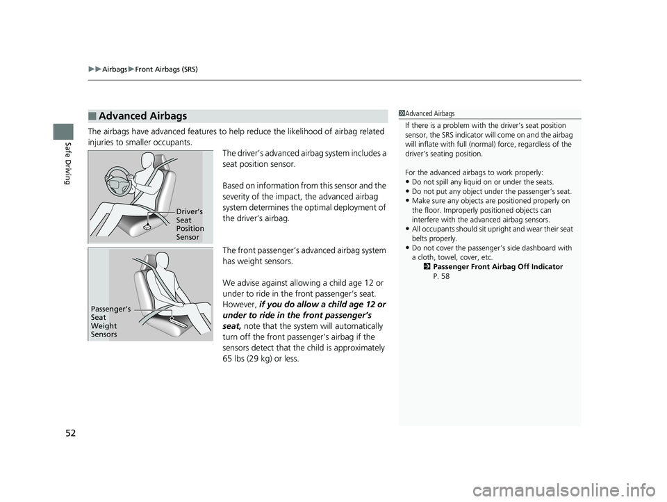 HONDA CIVIC SEDAN 2017  Owners Manual (in English) uuAirbags uFront Airbags (SRS)
52
Safe DrivingThe airbags have advanced features to help reduce the likelihood of airbag related 
injuries to smaller occupants.
The driver’s advanced airbag system i