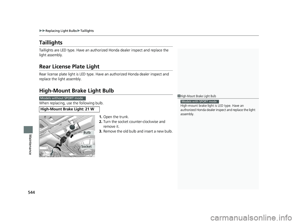 HONDA CIVIC SEDAN 2017 Owners Manual (in English) 544
uuReplacing Light Bulbs uTaillights
Maintenance
Taillights
Taillights are LED type. Have an authorized Honda dealer inspect and replace the
light assembly.
Rear License Plate Light
Rear license p HONDA CIVIC SEDAN 2017 Owners Manual (in English) 544
uuReplacing Light Bulbs uTaillights
Maintenance
Taillights
Taillights are LED type. Have an authorized Honda dealer inspect and replace the
light assembly.
Rear License Plate Light
Rear license p