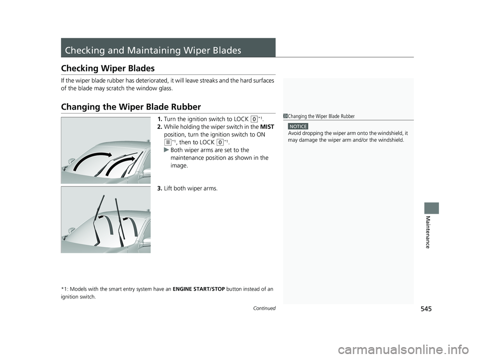 HONDA CIVIC SEDAN 2017 Owners Manual (in English) 545Continued
Maintenance
Checking and Maintaining Wiper Blades
Checking Wiper Blades
If the wiper blade rubber has deteriorated, it will leave streaks and the hard surfaces
of the blade may scratch t HONDA CIVIC SEDAN 2017 Owners Manual (in English) 545Continued
Maintenance
Checking and Maintaining Wiper Blades
Checking Wiper Blades
If the wiper blade rubber has deteriorated, it will leave streaks and the hard surfaces
of the blade may scratch t