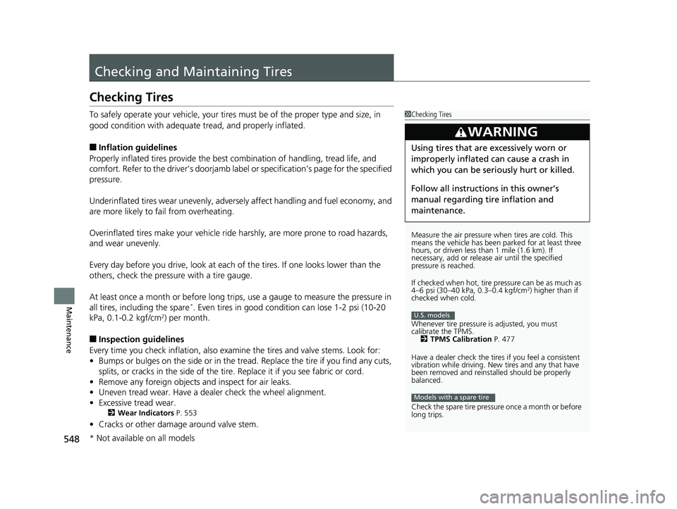 HONDA CIVIC SEDAN 2017 Owners Manual (in English) 548
Maintenance
Checking and Maintaining Tires
Checking Tires
To safely operate your vehicle, your tires must be of the proper type and size, in
good condition with adequate tread, and properly infla HONDA CIVIC SEDAN 2017 Owners Manual (in English) 548
Maintenance
Checking and Maintaining Tires
Checking Tires
To safely operate your vehicle, your tires must be of the proper type and size, in
good condition with adequate tread, and properly infla
