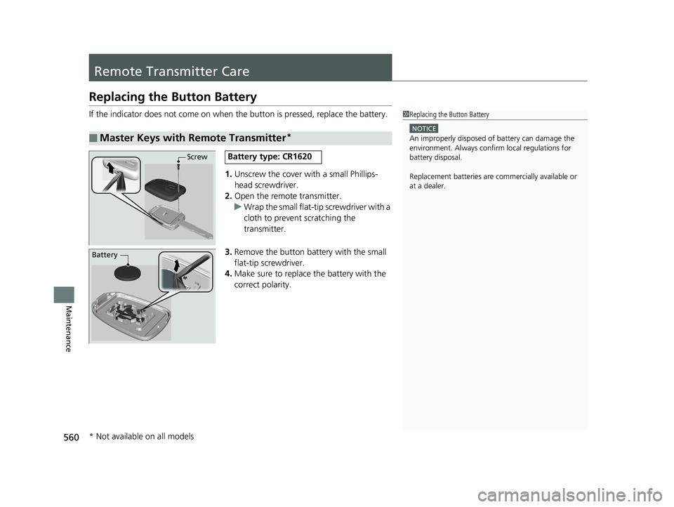 HONDA CIVIC SEDAN 2017 Owners Manual (in English) 560
Maintenance
Remote Transmitter Care
Replacing the Button Battery
If the indicator does not come on when the button is pressed, replace the battery.
1.Unscrew the cover with a small Phillips-
head HONDA CIVIC SEDAN 2017 Owners Manual (in English) 560
Maintenance
Remote Transmitter Care
Replacing the Button Battery
If the indicator does not come on when the button is pressed, replace the battery.
1.Unscrew the cover with a small Phillips-
head