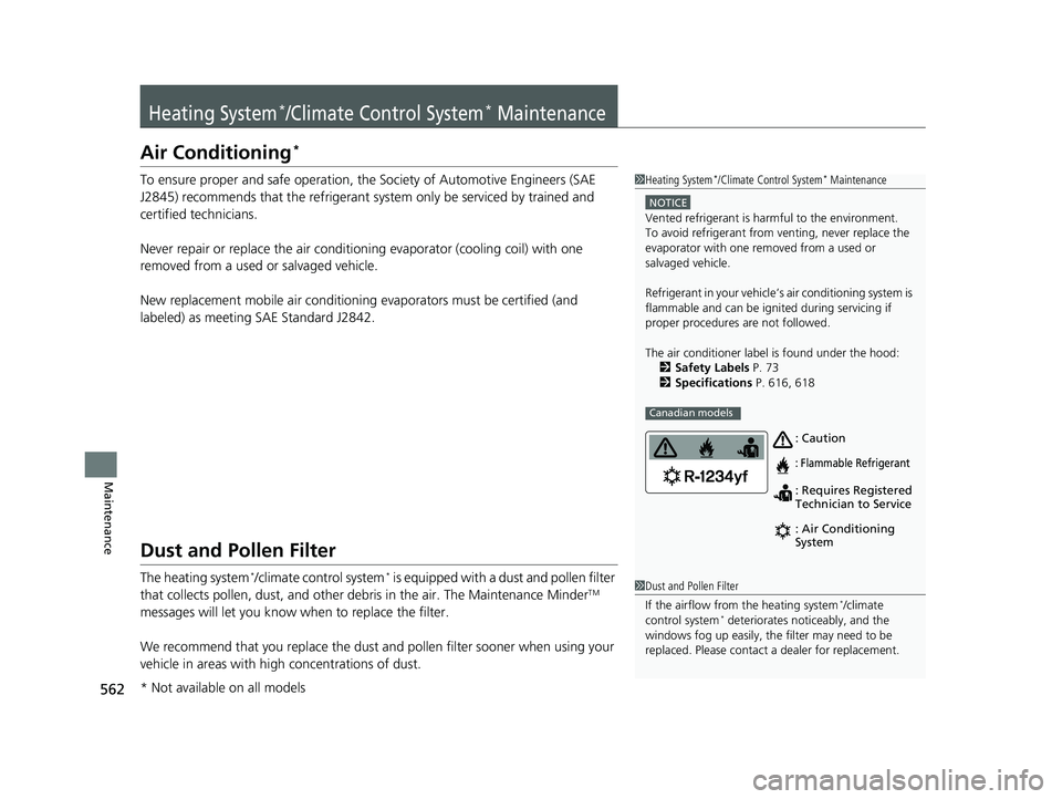 HONDA CIVIC SEDAN 2017 Owners Manual (in English) 562
Maintenance
Heating System*/Climate Control System* Maintenance
Air Conditioning*
To ensure proper and safe operation, the Society of Automotive Engineers (SAE
J2845) recommends that the refriger HONDA CIVIC SEDAN 2017 Owners Manual (in English) 562
Maintenance
Heating System*/Climate Control System* Maintenance
Air Conditioning*
To ensure proper and safe operation, the Society of Automotive Engineers (SAE
J2845) recommends that the refriger