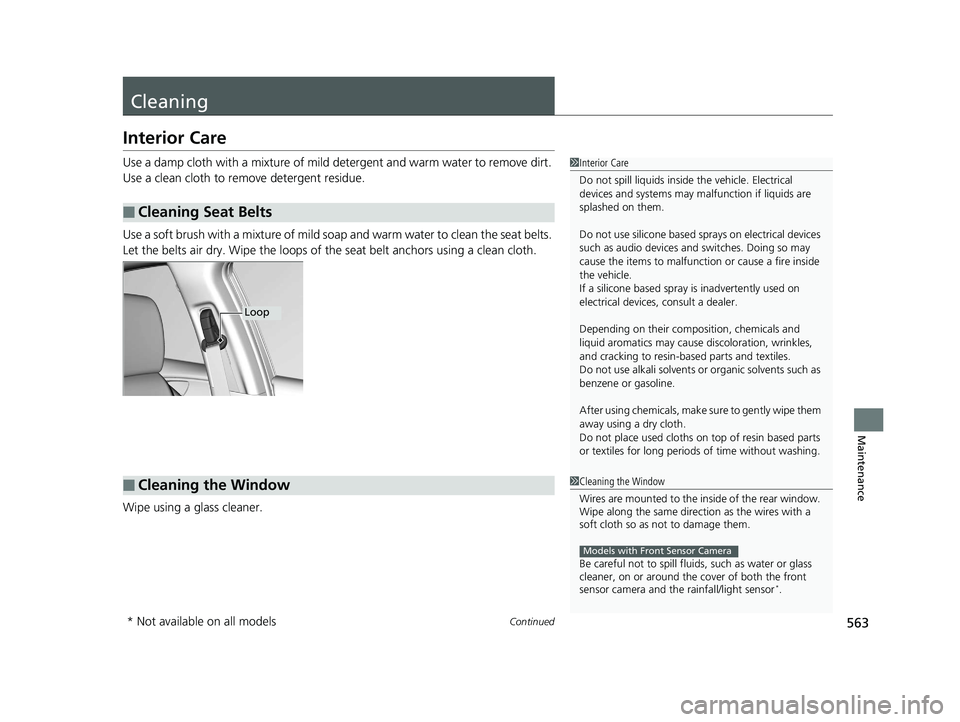 HONDA CIVIC SEDAN 2017 Owners Manual (in English) 563Continued
Maintenance
Cleaning
Interior Care
Use a damp cloth with a mixture of mild detergent and warm water to remove dirt.
Use a clean cloth to remove detergent residue.
Use a soft brush with a HONDA CIVIC SEDAN 2017 Owners Manual (in English) 563Continued
Maintenance
Cleaning
Interior Care
Use a damp cloth with a mixture of mild detergent and warm water to remove dirt.
Use a clean cloth to remove detergent residue.
Use a soft brush with a