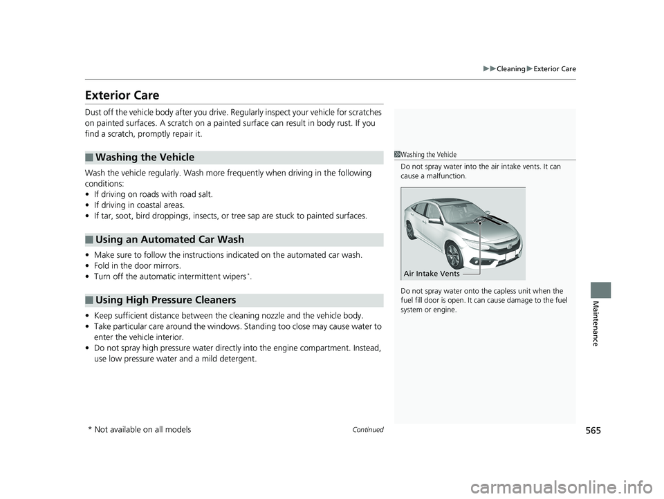 HONDA CIVIC SEDAN 2017 Owners Manual (in English) 565
uuCleaning uExterior Care
Continued
Maintenance
Exterior Care
Dust off the vehicle body afte r you drive. Regularly inspect your vehicle for scratches
on painted surfaces. A scratch on a painted HONDA CIVIC SEDAN 2017 Owners Manual (in English) 565
uuCleaning uExterior Care
Continued
Maintenance
Exterior Care
Dust off the vehicle body afte r you drive. Regularly inspect your vehicle for scratches
on painted surfaces. A scratch on a painted