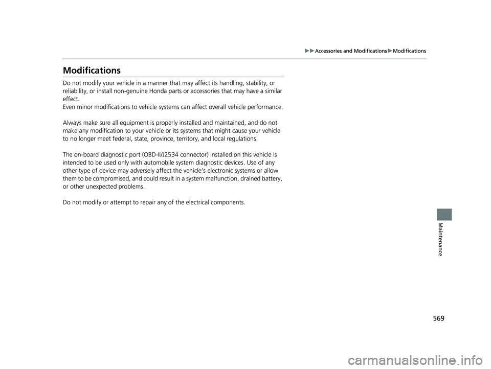 HONDA CIVIC SEDAN 2017 Owners Manual (in English) 569
uuAccessories and Modifications uModifications
Maintenance
Modifications
Do not modify your vehicle in a manner that may affect its handling, stability, or
reliability, or install non-genuine Ho HONDA CIVIC SEDAN 2017 Owners Manual (in English) 569
uuAccessories and Modifications uModifications
Maintenance
Modifications
Do not modify your vehicle in a manner that may affect its handling, stability, or
reliability, or install non-genuine Ho