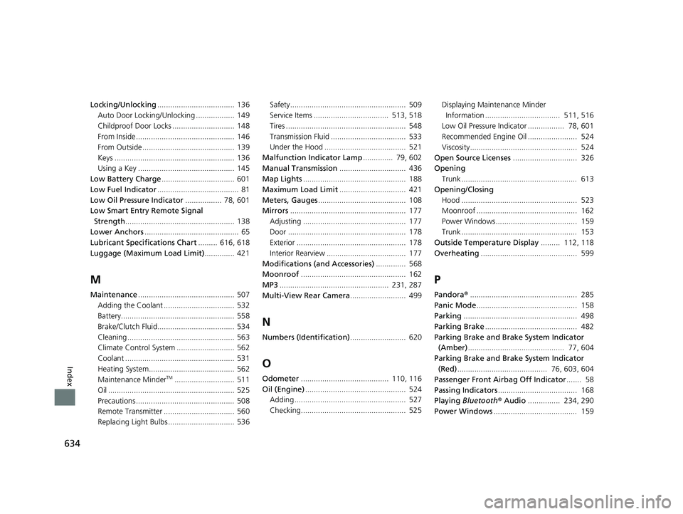 HONDA CIVIC SEDAN 2017 Owners Manual (in English) 634
Index
Locking/Unlocking.................................... 136
Auto Door Locking/Unlocking .................. 149
Childproof Door Locks ............................. 148
From Inside ............. HONDA CIVIC SEDAN 2017 Owners Manual (in English) 634
Index
Locking/Unlocking.................................... 136
Auto Door Locking/Unlocking .................. 149
Childproof Door Locks ............................. 148
From Inside .............