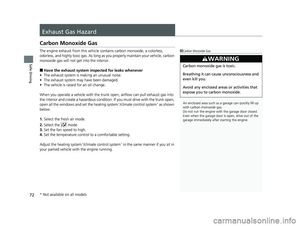 HONDA CIVIC SEDAN 2017 (in English) Manual PDF 72
Safe Driving
Exhaust Gas Hazard
Carbon Monoxide Gas
The engine exhaust from this vehicle contains carbon monoxide, a colorless,
odorless, and highly toxic gas. As long as you properly maintain you HONDA CIVIC SEDAN 2017 (in English) Manual PDF 72
Safe Driving
Exhaust Gas Hazard
Carbon Monoxide Gas
The engine exhaust from this vehicle contains carbon monoxide, a colorless,
odorless, and highly toxic gas. As long as you properly maintain you