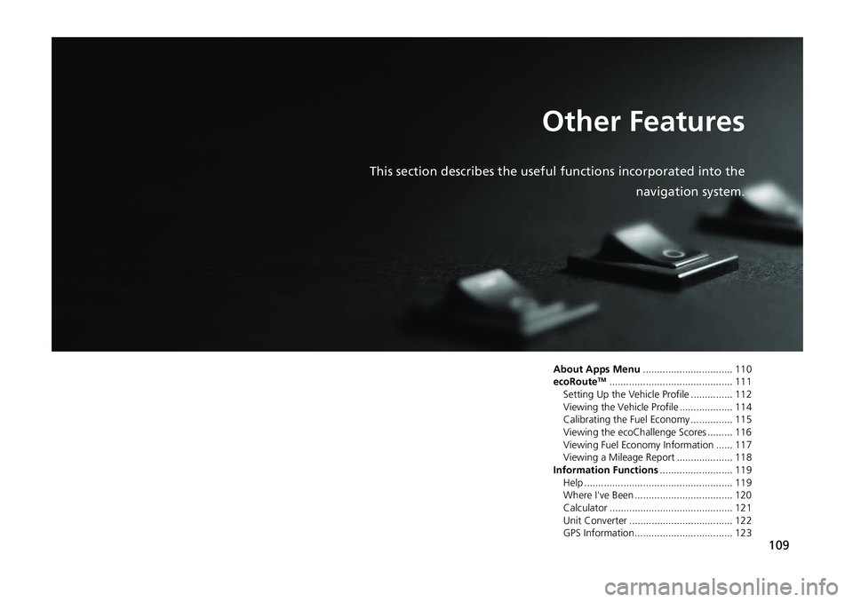 HONDA CIVIC SEDAN 2017  Navigation Manual (in English) 109
Other Features
This section describes the useful functions incorporated into the
navigation system.
About Apps Menu ................................ 110
ecoRouteTM.................................