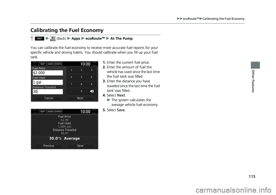 HONDA CIVIC SEDAN 2017  Navigation Manual (in English) 115
uuecoRouteTMuCalibrating the Fuel Economy
Other Features
Calibrating the Fuel Economy
H u (Back) uApps uecoRouteTMuAt The Pump
You can calibrate the fuel ec onomy to receive more accura te fuel re