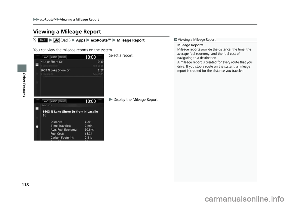 HONDA CIVIC SEDAN 2017  Navigation Manual (in English) 118
uuecoRouteTMuViewing a Mileage Report
Other Features
Viewing a Mileage Report
H u (Back) uApps uecoRouteTMuMileage Report
You can view the mileage reports on the system. Select a report.
uDisplay 