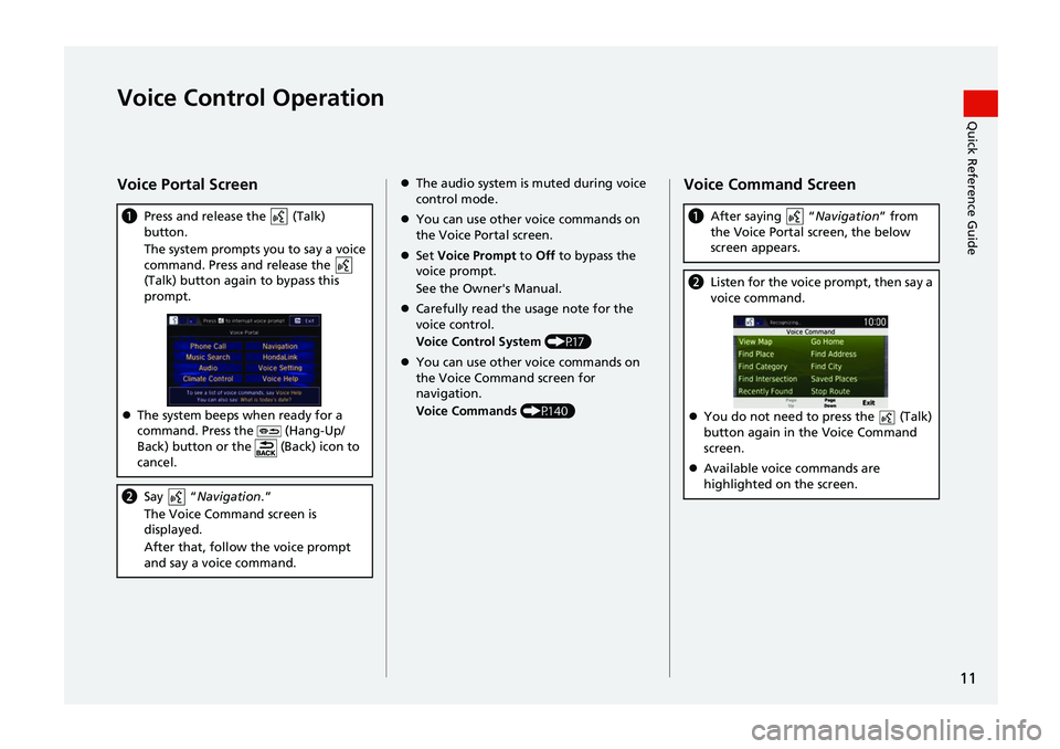 HONDA CIVIC SEDAN 2017 Navigation Manual (in English) 11
Quick Reference GuideVoice Control Operation
Voice Portal Screen
aPress and release the (Talk)
button.
The system prompts you to say a voice
command. Press and release the
(Talk) button agai HONDA CIVIC SEDAN 2017 Navigation Manual (in English) 11
Quick Reference GuideVoice Control Operation
Voice Portal Screen
aPress and release the (Talk)
button.
The system prompts you to say a voice
command. Press and release the
(Talk) button agai