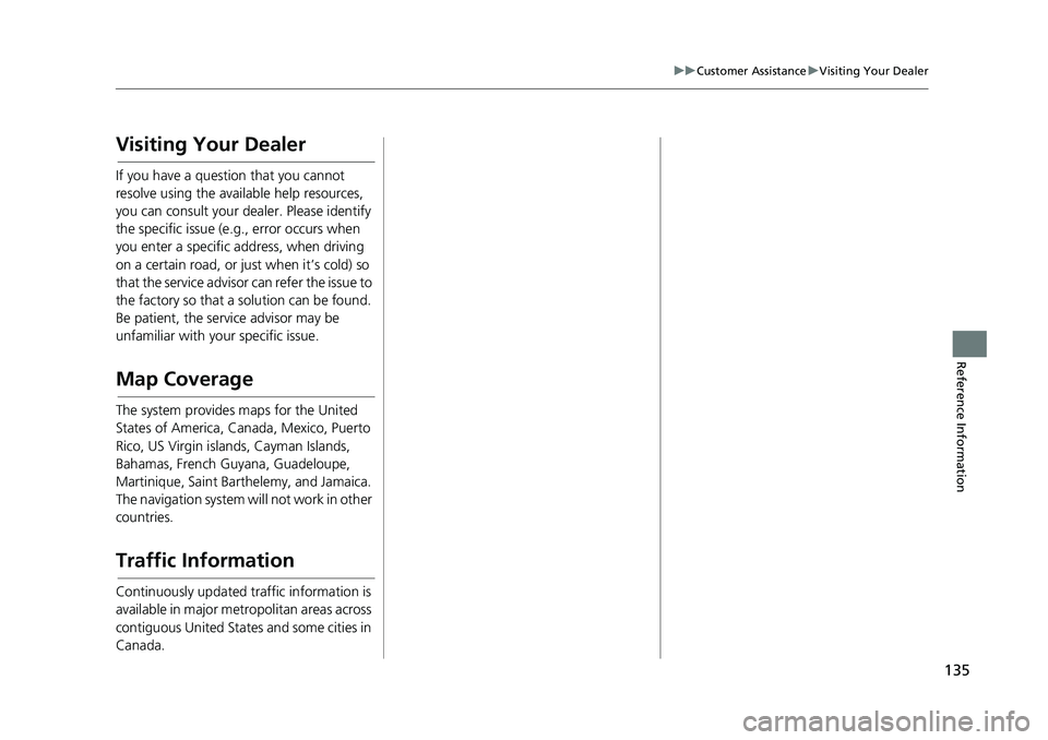 HONDA CIVIC SEDAN 2017 Navigation Manual (in English) 135
uuCustomer Assistance uVisiting Your Dealer
Reference Information
Visiting Your Dealer
If you have a question that you cannot
resolve using the available help resources,
you can consult your d e HONDA CIVIC SEDAN 2017 Navigation Manual (in English) 135
uuCustomer Assistance uVisiting Your Dealer
Reference Information
Visiting Your Dealer
If you have a question that you cannot
resolve using the available help resources,
you can consult your d e