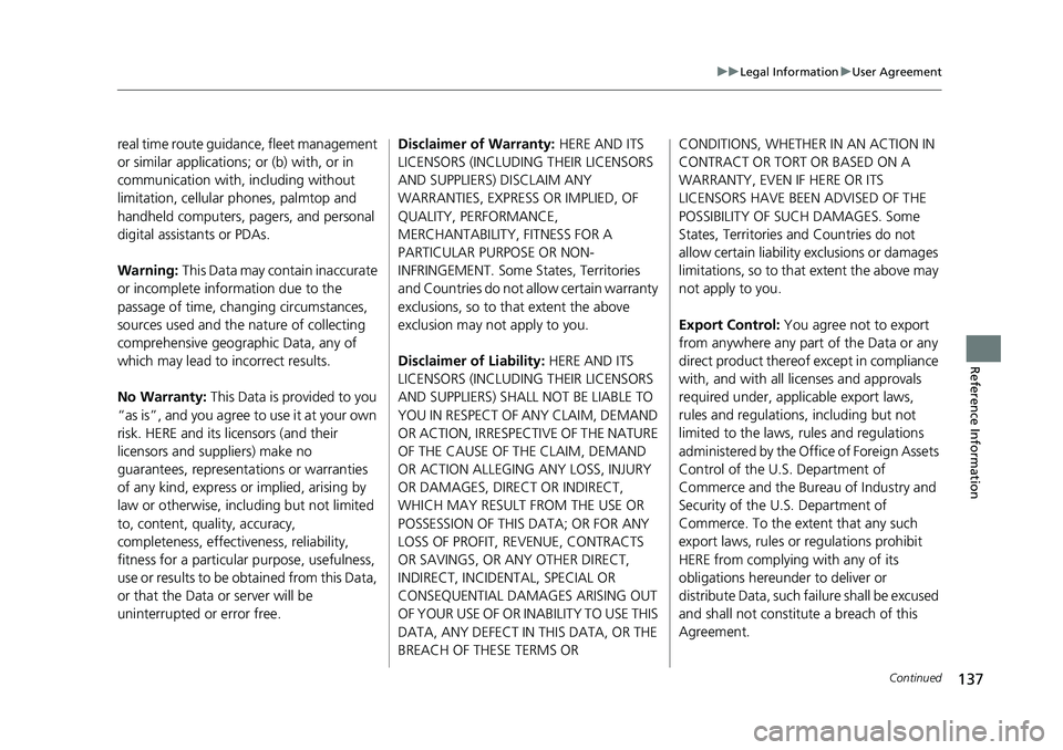 HONDA CIVIC SEDAN 2017 Navigation Manual (in English) 137
uuLegal Information uUser Agreement
Continued
Reference Information
real time route guidance, fleet management
or similar applications; or (b) with, or in
communication with, including without
HONDA CIVIC SEDAN 2017 Navigation Manual (in English) 137
uuLegal Information uUser Agreement
Continued
Reference Information
real time route guidance, fleet management
or similar applications; or (b) with, or in
communication with, including without
