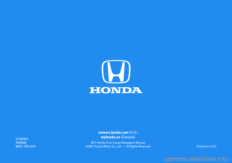 HONDA CIVIC SEDAN 2017 Navigation Manual (in English) 31TBA810NV0563800X31-TBA-8101
owners.honda.com (U.S.)
myhonda.ca (Canada)
Printed in U.S.A2017 Honda Civic Coupe Navigation Manual©2017 Honda Motor Co., Ltd. — All Rights Reserved HONDA CIVIC SEDAN 2017 Navigation Manual (in English) 31TBA810NV0563800X31-TBA-8101
owners.honda.com (U.S.)
myhonda.ca (Canada)
Printed in U.S.A2017 Honda Civic Coupe Navigation Manual©2017 Honda Motor Co., Ltd. — All Rights Reserved