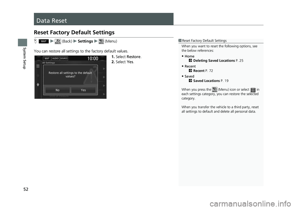 HONDA CIVIC SEDAN 2017 Navigation Manual (in English) 52
System Setup
Data Reset
Reset Factory Default Settings
Hu (Back) uSettings u (Menu)
You can restore all settings to the factory default values.
1.Select Restore .
2. Select Yes.1Reset Factory De HONDA CIVIC SEDAN 2017 Navigation Manual (in English) 52
System Setup
Data Reset
Reset Factory Default Settings
Hu (Back) uSettings u (Menu)
You can restore all settings to the factory default values.
1.Select Restore .
2. Select Yes.1Reset Factory De