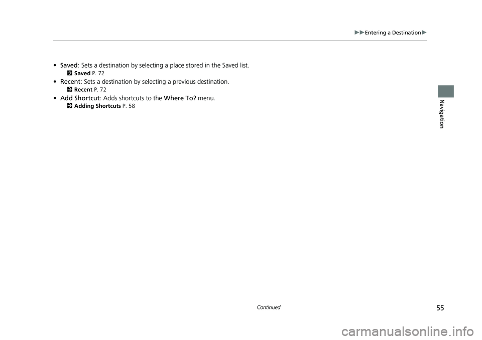 HONDA CIVIC SEDAN 2017 Navigation Manual (in English) 55
uuEntering a Destination u
Continued
Navigation
•Saved : Sets a destination by selecting a place stored in the Saved list.2Saved P. 72
•Recent : Sets a destination by selecting a previous des HONDA CIVIC SEDAN 2017 Navigation Manual (in English) 55
uuEntering a Destination u
Continued
Navigation
•Saved : Sets a destination by selecting a place stored in the Saved list.2Saved P. 72
•Recent : Sets a destination by selecting a previous des