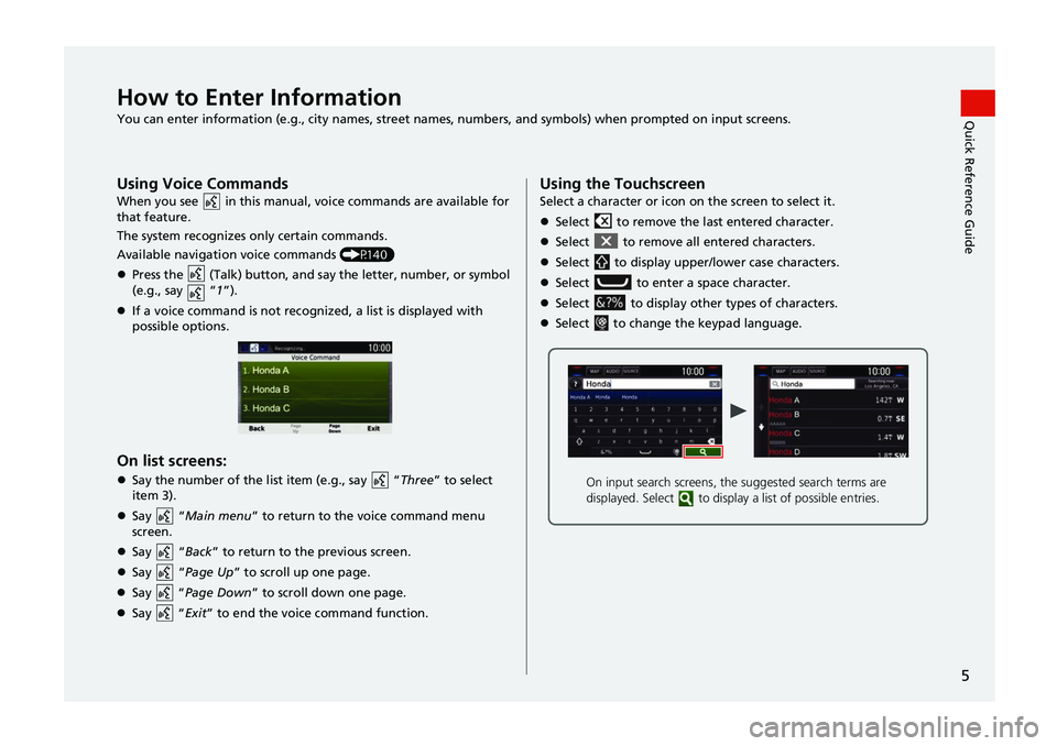 HONDA CIVIC SEDAN 2017 Navigation Manual (in English) 5
Quick Reference GuideHow to Enter InformationYou can enter information (e.g., city names, street names, numbers, and symbols) when prompted on input screens.
Using Voice CommandsWhen you see in th HONDA CIVIC SEDAN 2017 Navigation Manual (in English) 5
Quick Reference GuideHow to Enter InformationYou can enter information (e.g., city names, street names, numbers, and symbols) when prompted on input screens.
Using Voice CommandsWhen you see in th