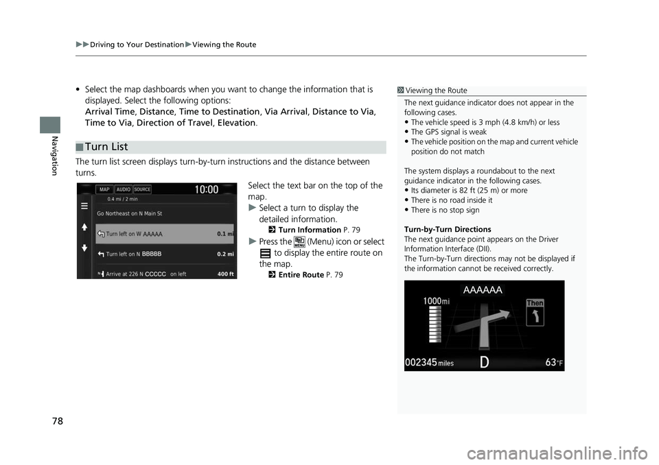 HONDA CIVIC SEDAN 2017 Navigation Manual (in English) uuDriving to Your Destination uViewing the Route
78
Navigation
• Select the map dashboards when you want to change the information that is
displayed. Select the following options:
Arrival Time , D HONDA CIVIC SEDAN 2017 Navigation Manual (in English) uuDriving to Your Destination uViewing the Route
78
Navigation
• Select the map dashboards when you want to change the information that is
displayed. Select the following options:
Arrival Time , D