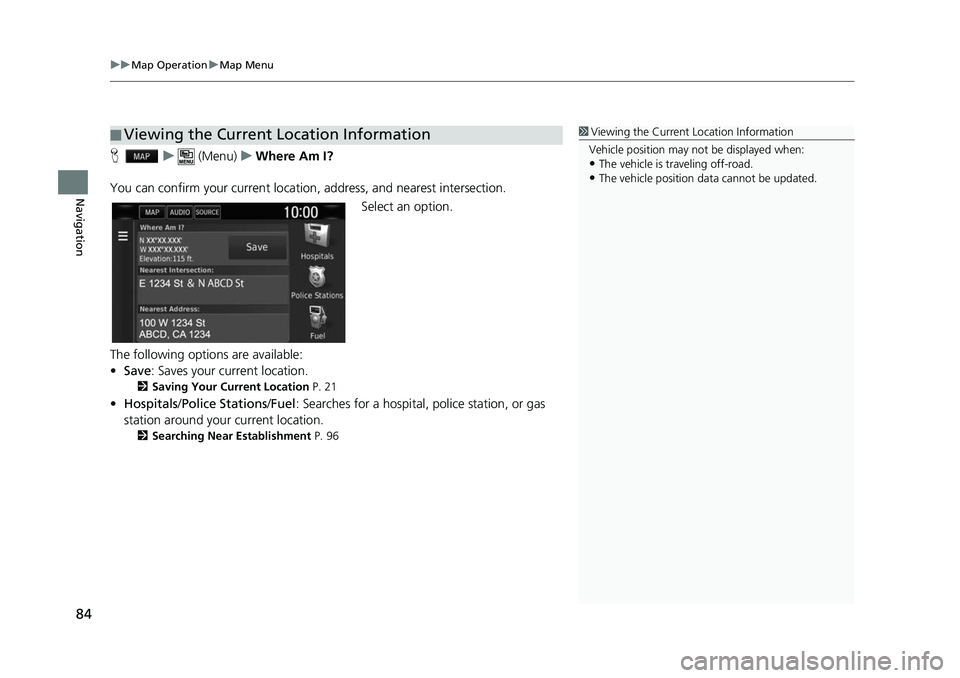 HONDA CIVIC SEDAN 2017  Navigation Manual (in English) uuMap Operation uMap Menu
84
Navigation
H u (Menu) uWhere Am I?
You can confirm your current location , address, and nearest intersection.
Select an option.
The following options are available:
• Sa