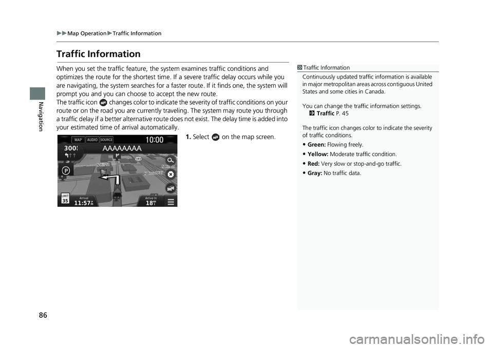 HONDA CIVIC SEDAN 2017 Navigation Manual (in English) 86
uuMap Operation uTraffic Information
Navigation
Traffic Information
When you set the traffic feature, the system examines traffic conditions and
optimizes the route for the shortest time. If a se HONDA CIVIC SEDAN 2017 Navigation Manual (in English) 86
uuMap Operation uTraffic Information
Navigation
Traffic Information
When you set the traffic feature, the system examines traffic conditions and
optimizes the route for the shortest time. If a se