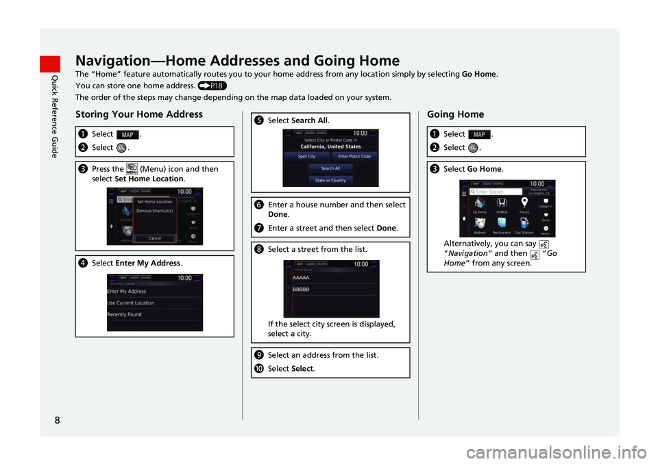 HONDA CIVIC SEDAN 2017  Navigation Manual (in English) 8
Quick Reference GuideNavigation—Home Addresses and Going HomeThe “Home” feature automatica lly routes you to your home address from any location simply by selecting  Go Home.
You can store one